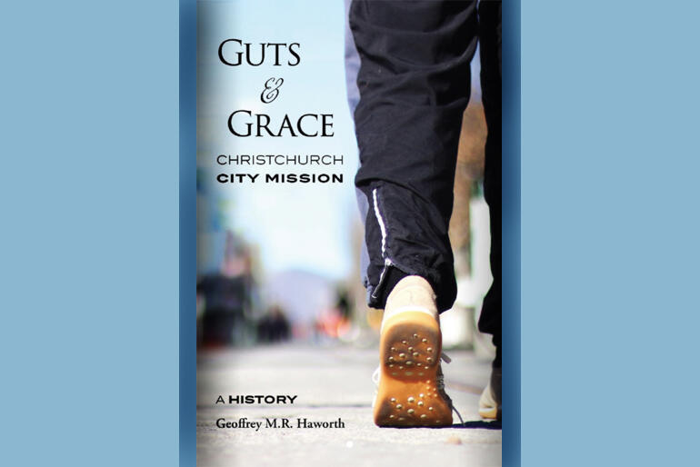 Guts and Grace: the history of Christchurch City Mission 1929-2019