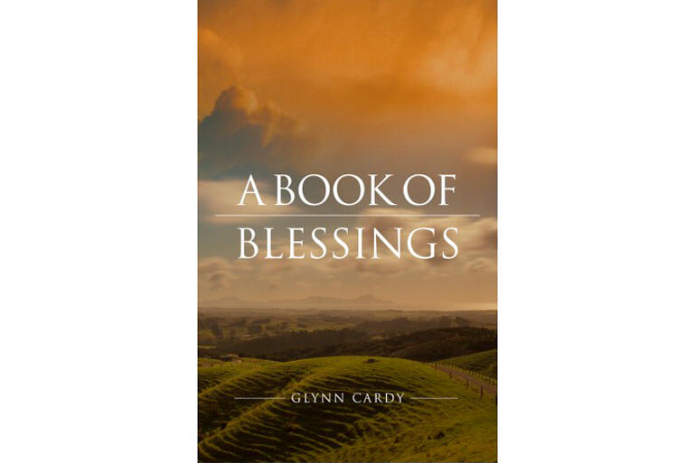 Rev Glynn Cardy has produced a 'Book of Blessings' that reflect the divine presence he finds in ordinary things.