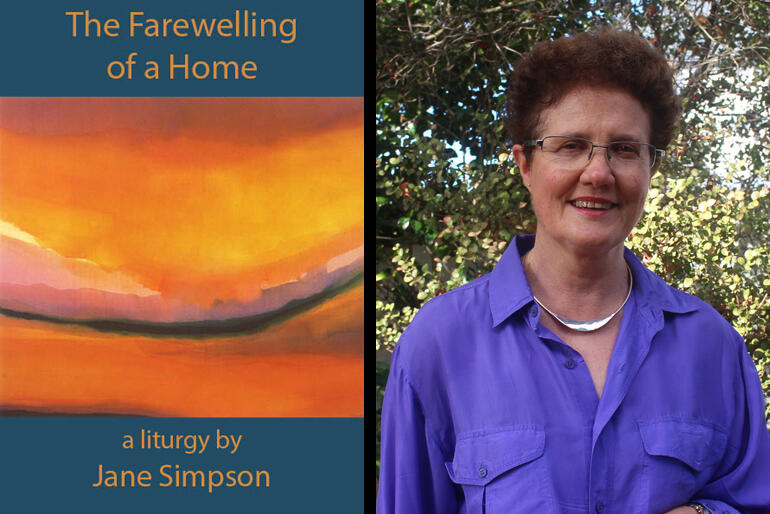 The booklet of Dr Jane Simpson's 'The Farewelling of a Home' liturgy now has digital versions available for quick download. The booklet of Dr Jane Simpson's 'The Farewelling of a Home' liturgy now has digital versions available for quick download.